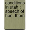 Conditions In Utah : Speech Of Hon. Thom door Thomas Kearns