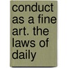 Conduct As A Fine Art. The Laws Of Daily door Nicholas Paine Gilman