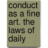 Conduct As A Fine Art. The Laws Of Daily by Nicholas Paine Gilman