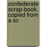 Confederate Scrap-Book. Copied From A Sc by Lizzie Cary Daniel