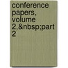 Conference Papers, Volume 2,&Nbsp;Part 2 door Onbekend