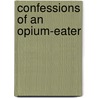 Confessions Of An Opium-Eater door Thomas De Quincy