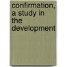 Confirmation, A Study In The Development door Michael O'Dwyer
