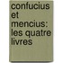 Confucius Et Mencius: Les Quatre Livres