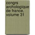 Congrs Archologique de France, Volume 31