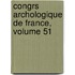 Congrs Archologique de France, Volume 51