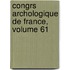 Congrs Archologique de France, Volume 61