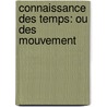 Connaissance Des Temps: Ou Des Mouvement door Onbekend