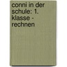 Conni in der Schule: 1. Klasse - Rechnen by Hanna Sörensen