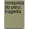 Conquista Do Peru: Tragedia by Manuel Caetano Pimenta De Aguiar