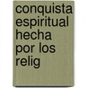 Conquista Espiritual Hecha Por Los Relig by Antonio Ruiz De Montoya