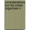 Considerations Sur Les Corps Organises V door Onbekend
