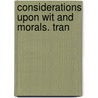 Considerations Upon Wit And Morals. Tran by Unknown