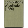 Consolations Of Solitude (1856) door Onbekend