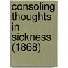 Consoling Thoughts In Sickness (1868) door Onbekend