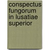 Conspectus Fungorum In Lusatiae Superior door . Anonymous