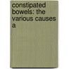 Constipated Bowels: The Various Causes A door Onbekend