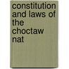 Constitution And Laws Of The Choctaw Nat by Unknown