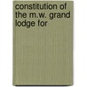 Constitution Of The M.W. Grand Lodge For by Frank Eastman