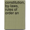 Constitution, By-Laws, Rules Of Order An door Onbekend
