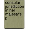Consular Jurisdiction In Her Majesty's P door Francis E. Hodges