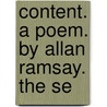 Content. A Poem. By Allan Ramsay. The Se by Allan Ramsay