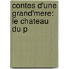 Contes D'Une Grand'Mere: Le Chateau Du P by Georges Sand