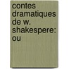Contes Dramatiques De W. Shakespere: Ou door Shakespeare William Shakespeare