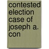 Contested Election Case Of Joseph A. Con door United States. Congr