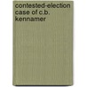 Contested-Election Case Of C.B. Kennamer door Oliver Day Street