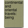 Continental And Oriental Travels: Being door Onbekend