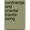 Continental And Oriental Travels: Being by Unknown