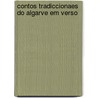 Contos Tradiccionaes Do Algarve Em Verso by Unknown