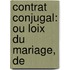 Contrat Conjugal: Ou Loix Du Mariage, De