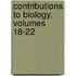 Contributions To Biology, Volumes 18-22