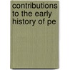 Contributions To The Early History Of Pe by Unknown