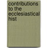 Contributions To The Ecclesiastical Hist door Samuel William Southmayd Dutton