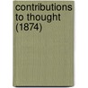 Contributions To Thought (1874) by Unknown