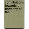 Contributions Towards A Harmony Of The H by Unknown