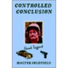 Controlled Conclusion door Walter Ihlefield