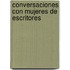 Conversaciones Con Mujeres de Escritores