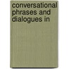 Conversational Phrases And Dialogues In by Unknown