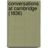 Conversations At Cambridge (1836) door Onbekend