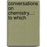 Conversations On Chemistry...: To Which door Sir Humphry Davy
