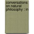 Conversations On Natural Philosophy : In