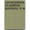 Conversations On Political Economy: In W door Onbekend