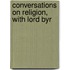 Conversations On Religion, With Lord Byr