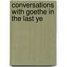 Conversations With Goethe In The Last Ye door Onbekend