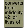 Converts From Infidelity V2: Or Lives Of door Onbekend