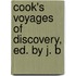 Cook's Voyages Of Discovery, Ed. By J. B